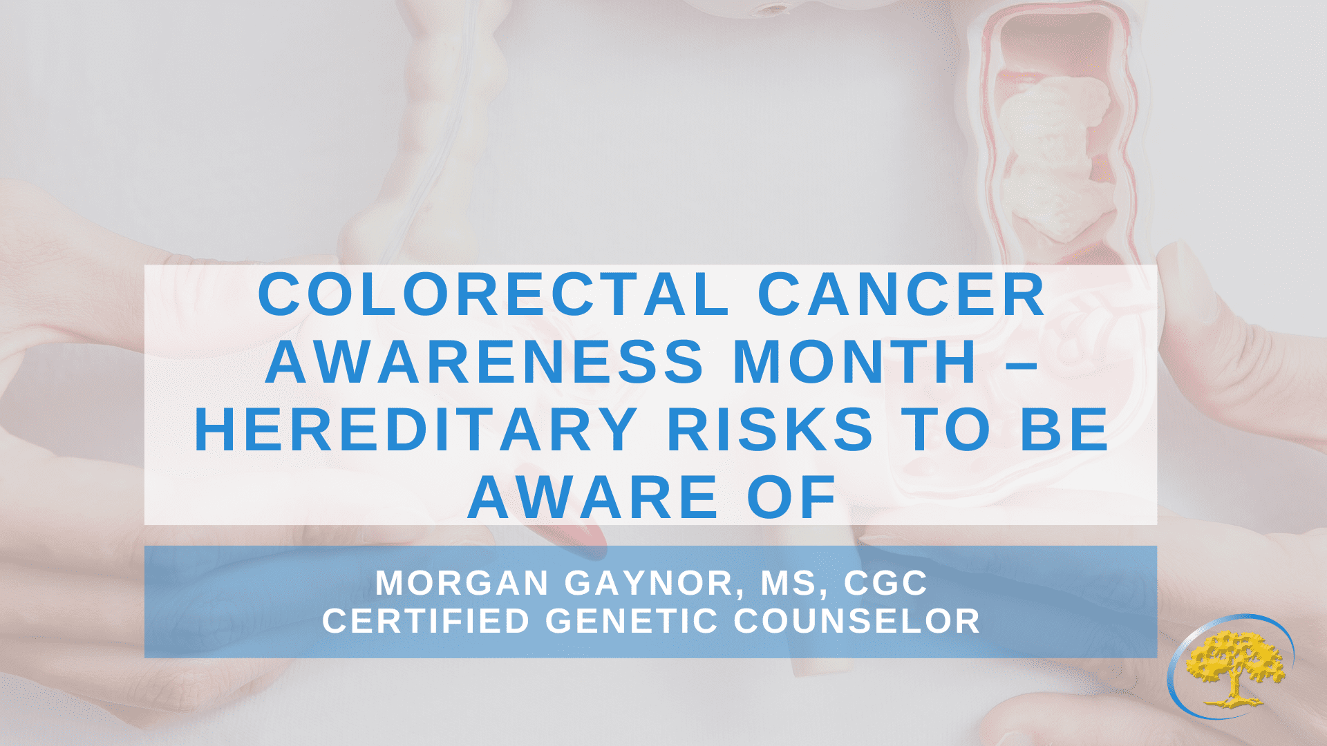 Colorectal Cancer Awareness Month Hereditary Risks To Be Aware Of