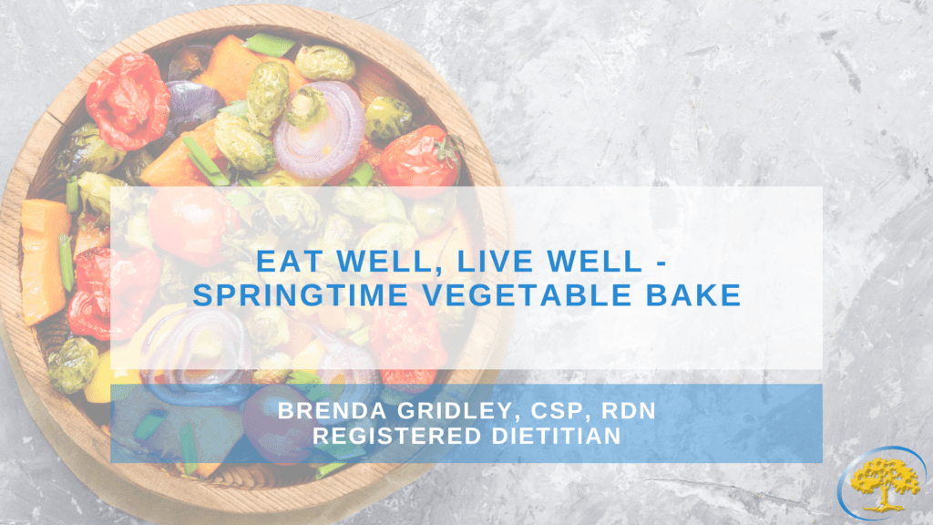 Eat Well, Live Well - Springtime Vegetable Bake - Ironwood Cancer ...