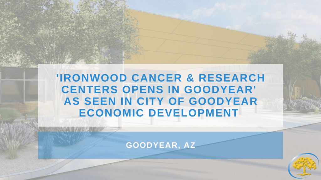 'Ironwood Cancer & Research Centers Opens in Goodyear' As Seen in City ...